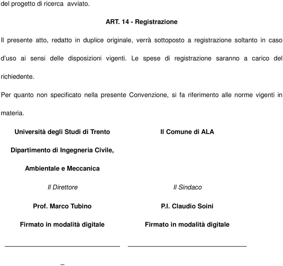 disposizioni vigenti. Le spese di registrazione saranno a carico del richiedente.