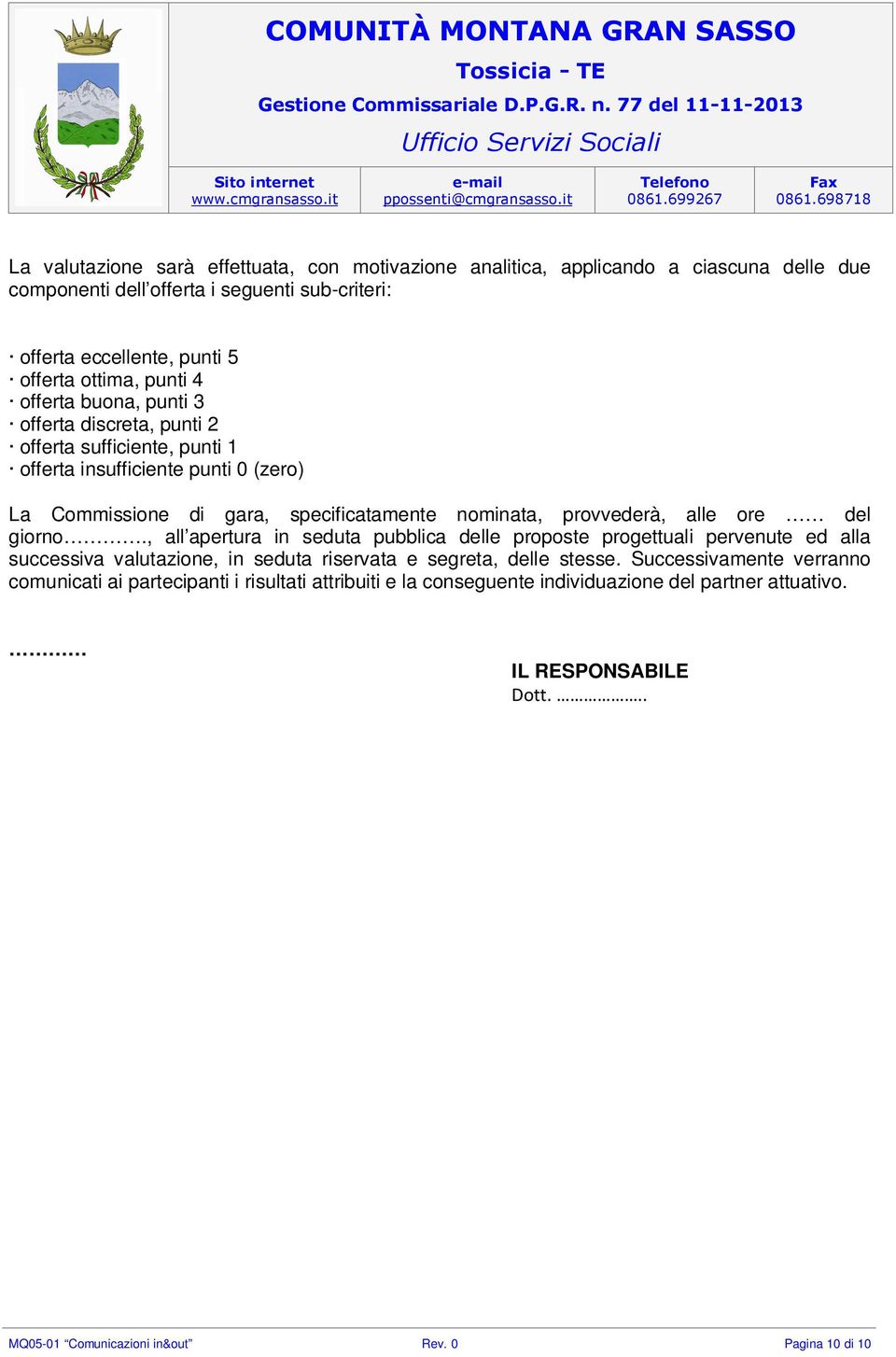 alle ore del giorno., all apertura in seduta pubblica delle proposte progettuali pervenute ed alla successiva valutazione, in seduta riservata e segreta, delle stesse.