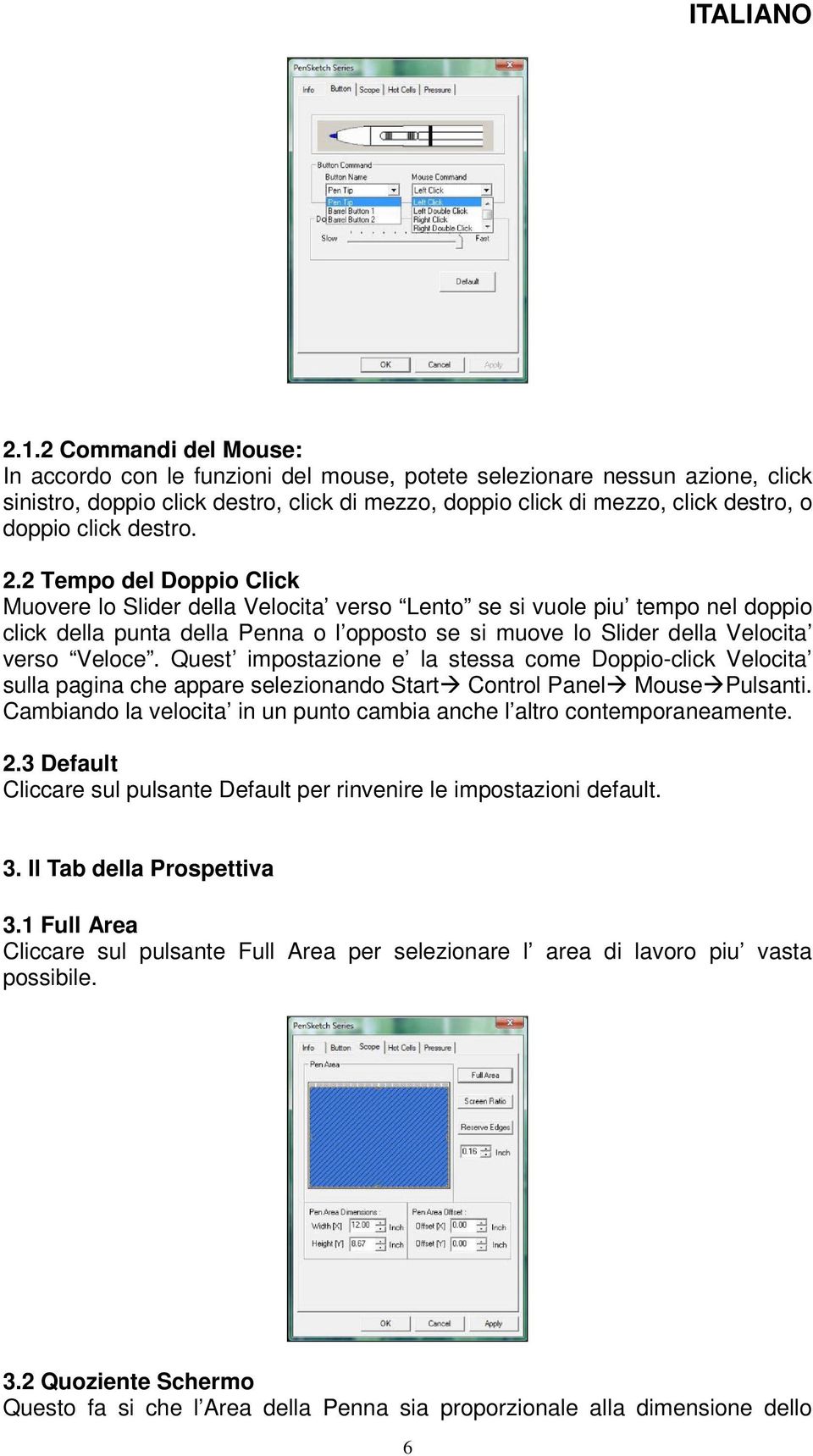 2 Tempo del Doppio Click Muovere lo Slider della Velocita verso Lento se si vuole piu tempo nel doppio click della punta della Penna o l opposto se si muove lo Slider della Velocita verso Veloce.