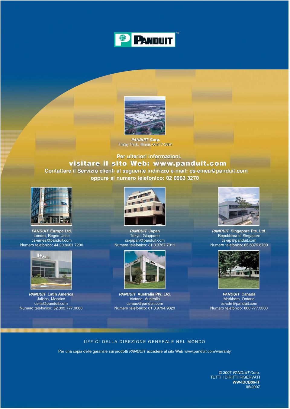 com Numero telefonico: 81.3.3767.7011 PANDUIT Singapore Pte. Ltd. Repubblica di Singapore cs-ap@panduit.com Numero telefonico: 65.6379.6700 PANDUIT Latin America Jalisco, Messico cs-la@panduit.