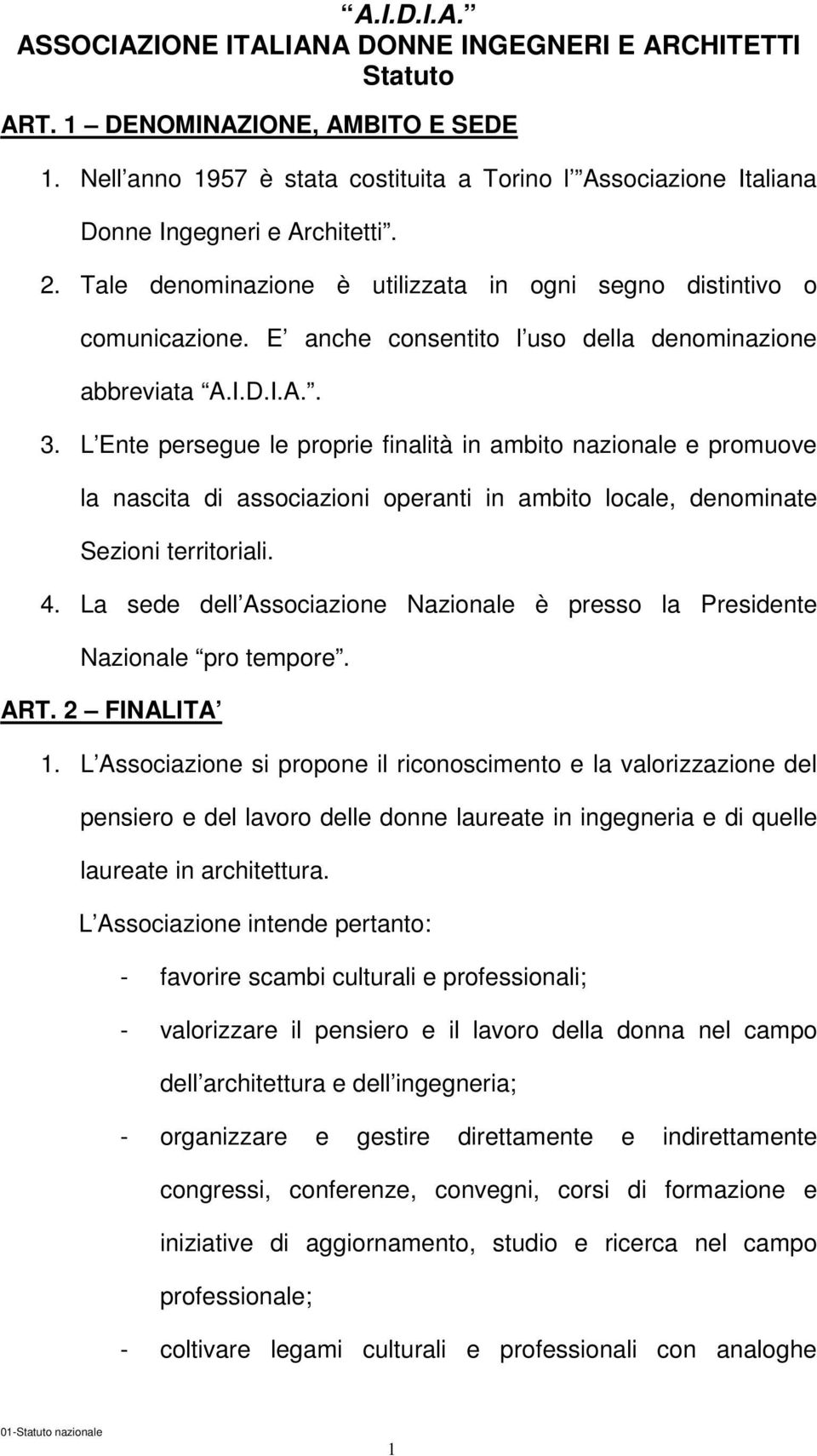 E anche consentito l uso della denominazione abbreviata A.I.D.I.A.. 3.