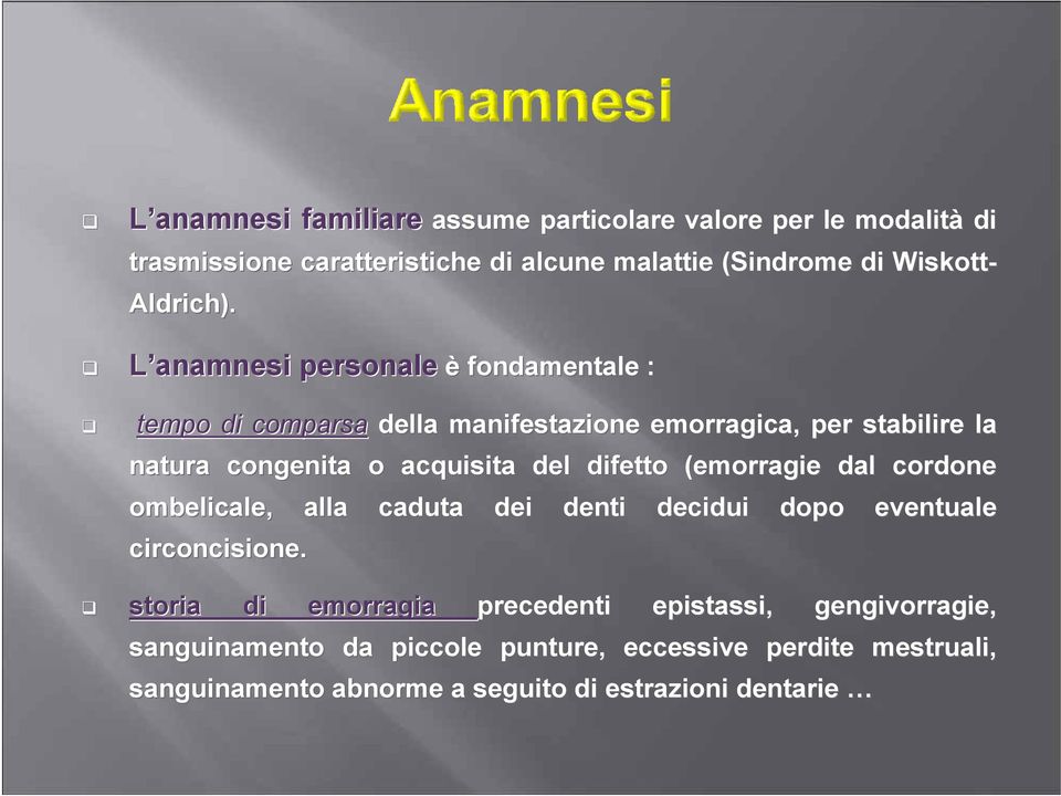 L anamnesi personale è fondamentale : tempo di comparsa della manifestazione emorragica, per stabilire la natura congenita o acquisita del