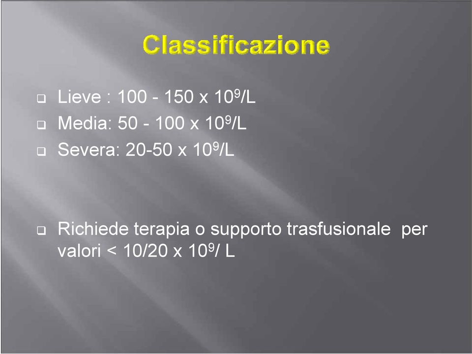 9 /L Richiede terapia o supporto