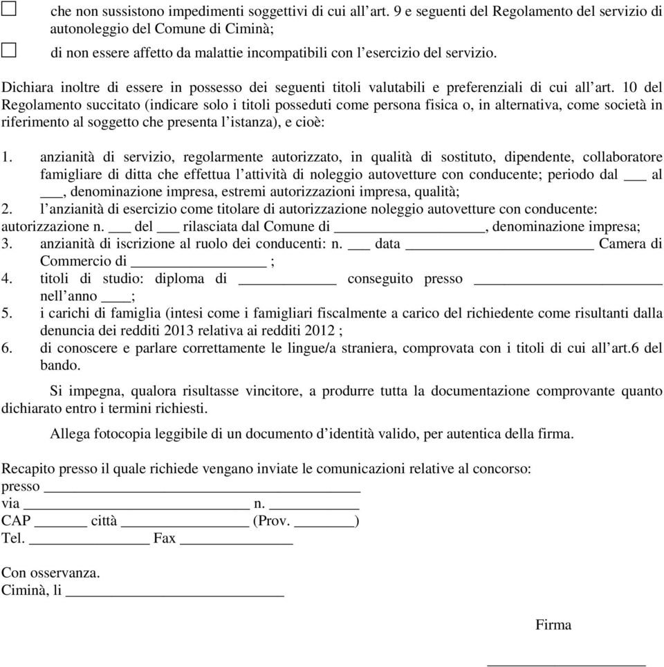 Dichiara inoltre di essere in possesso dei seguenti titoli valutabili e preferenziali di cui all art.