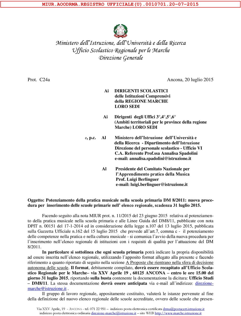 Marche) LORO SEDI e, p.c. Al Ministero dell Istruzione dell Università e della Ricerca - Dipartimento dell Istruzione Direzione del personale scolastico - Ufficio VI C.A. Referente Prof.