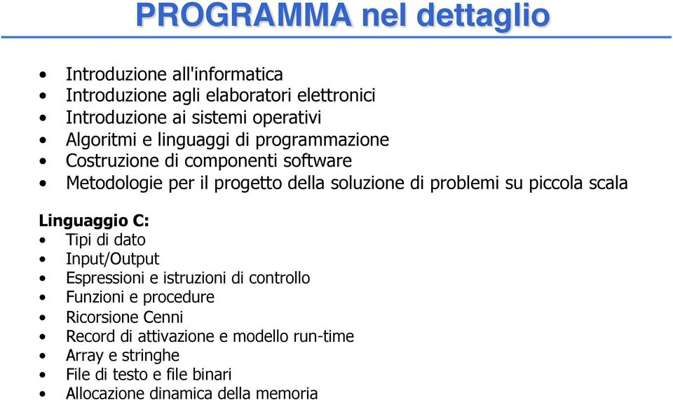 di problemi su piccola scala Linguaggio C: Tipi di dato Input/Output Espressioni e istruzioni di controllo Funzioni e procedure