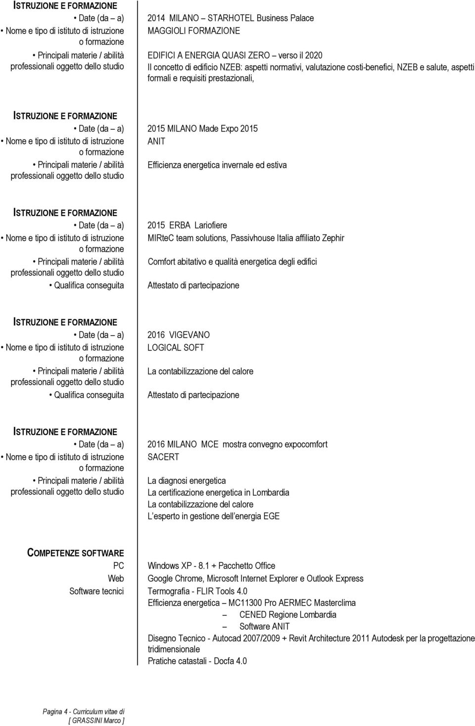 Italia affiliato Zephir Comfort abitativo e qualità energetica degli edifici Attestato di partecipazione Qualifica conseguita 2016 VIGEVANO LOGICAL SOFT La contabilizzazione del calore Attestato di