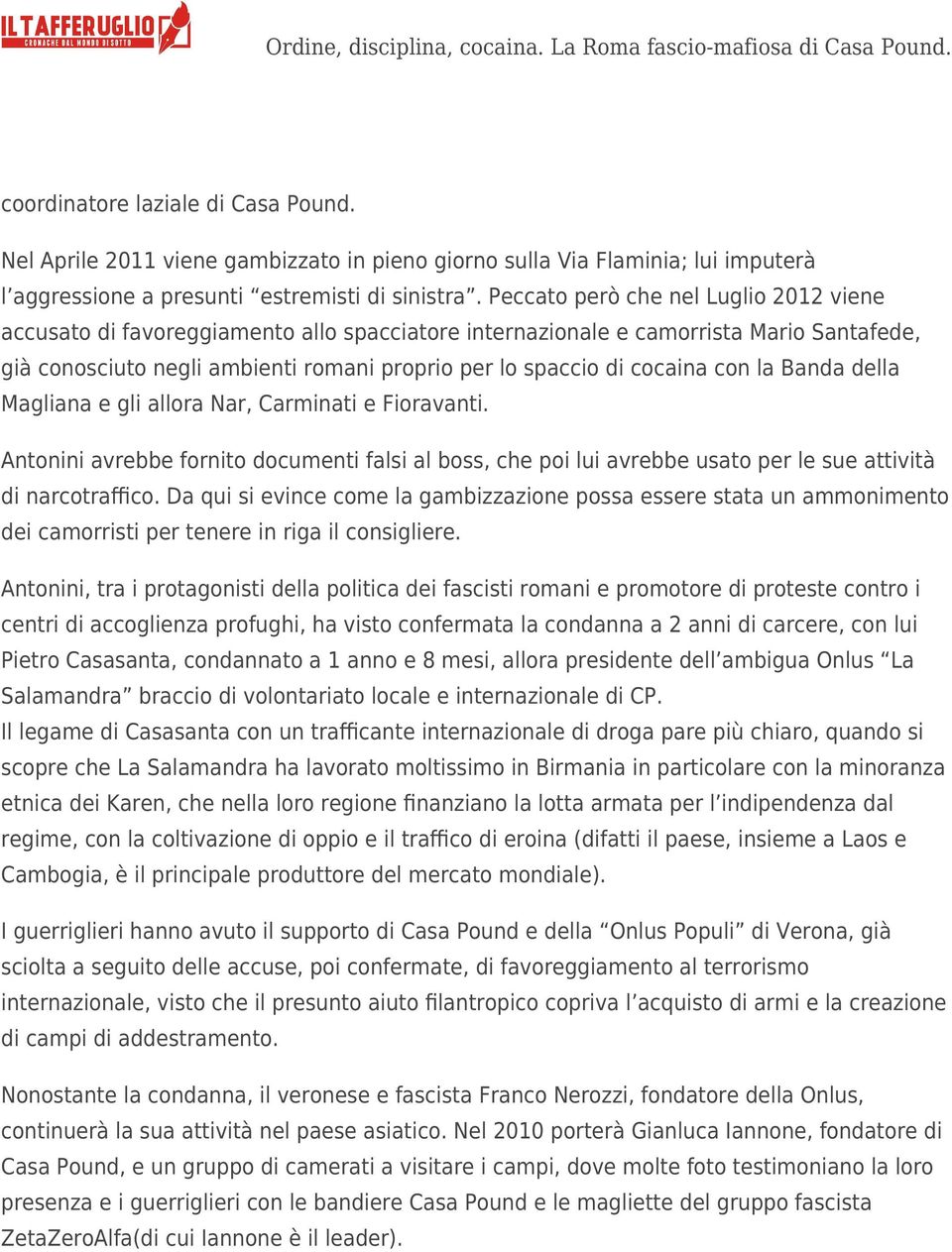 con la Banda della Magliana e gli allora Nar, Carminati e Fioravanti. Antonini avrebbe fornito documenti falsi al boss, che poi lui avrebbe usato per le sue attività di narcotraffico.