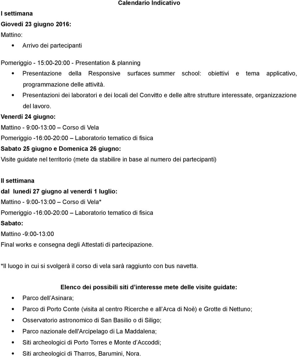 ! Presentazioni dei laboratori e dei locali del Convitto e delle altre strutture interessate, organizzazione del lavoro.