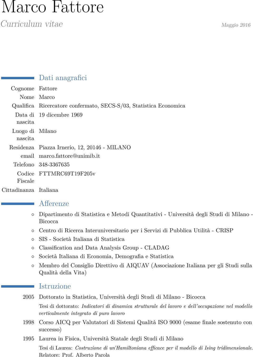 it Telefono 348-3367635 Codice Fiscale Cittadinanza FTTMRC69T19F205v Italiana Afferenze Dipartimento di Statistica e Metodi Quantitativi - Università degli Studi di Milano - Bicocca Centro di Ricerca