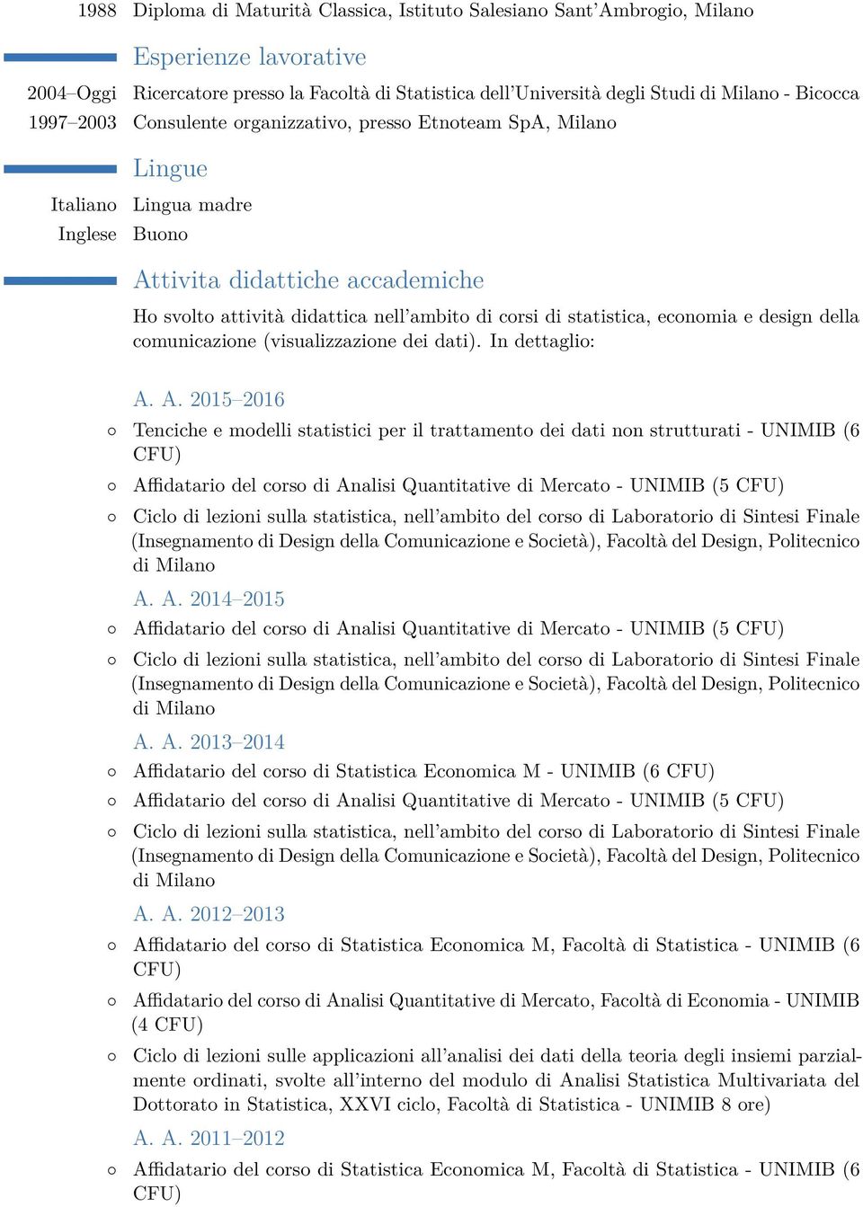 statistica, economia e design della comunicazione (visualizzazione dei dati). In dettaglio: A.