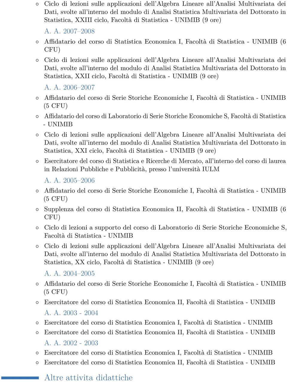 A. 2007 2008 Affidatario del corso di Statistica Economica I, Facoltà di Statistica - UNIMIB (6 Ciclo di lezioni sulle applicazioni dell Algebra Lineare all Analisi Multivariata dei Dati, svolte all