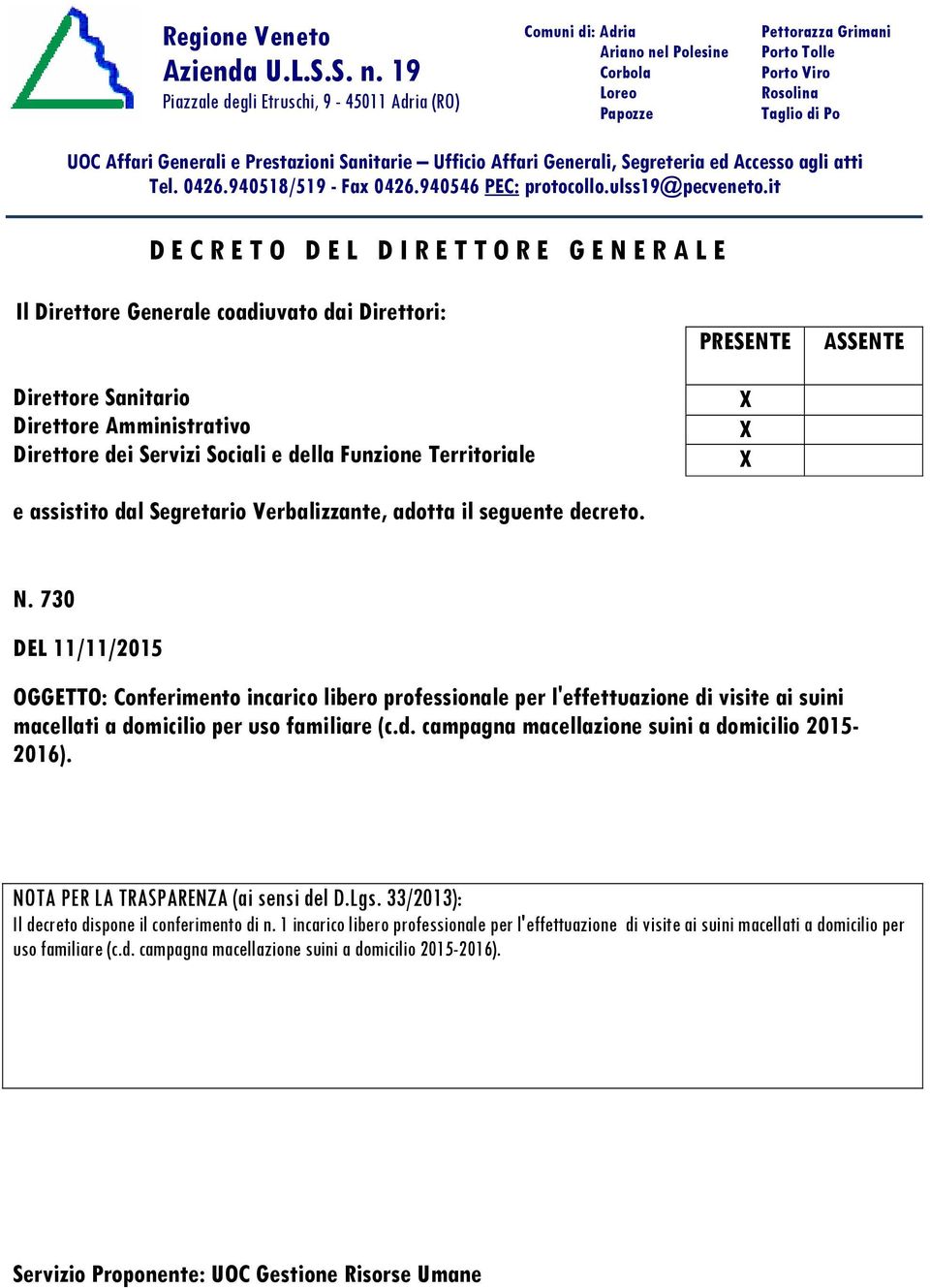 Prestazioni Sanitarie Ufficio Affari Generali, Segreteria ed Accesso agli atti Tel. 0426.940518/519 - Fax 0426.940546 PEC: protocollo.ulss19@pecveneto.