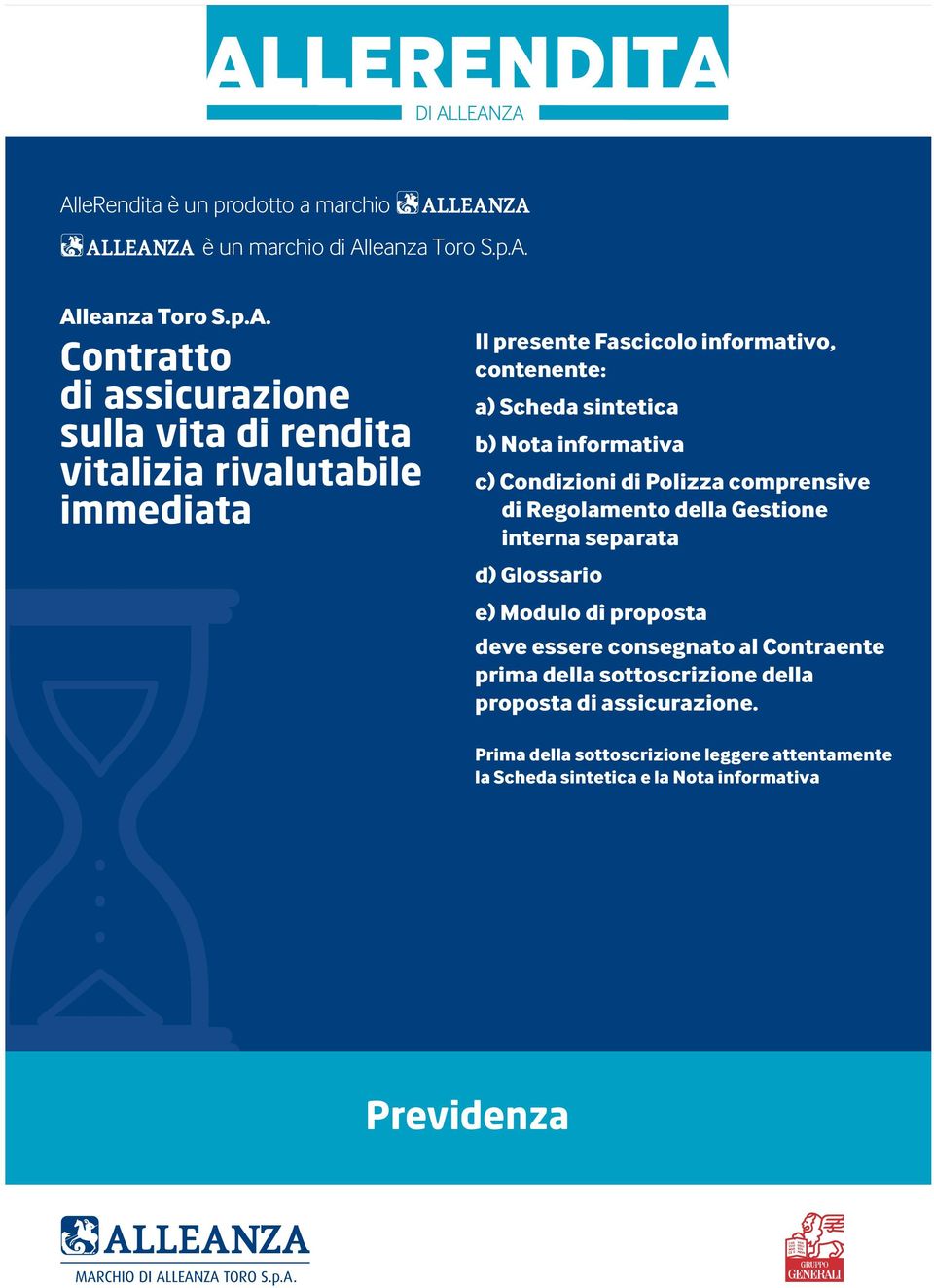 comprensive di Regolamento della Gestione interna separata d) Glossario e) Modulo di proposta deve essere consegnato al Contraente prima della