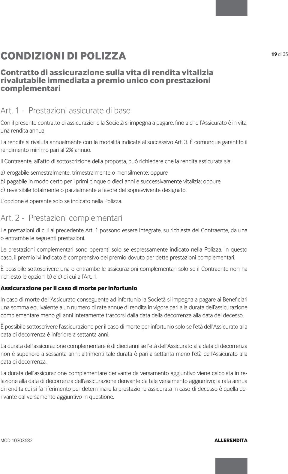 La rendita si rivaluta annualmente con le modalità indicate al successivo Art. 3. È comunque garantito il rendimento minimo pari al 2% annuo.