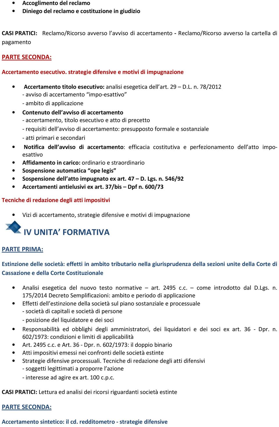 78/2012 - avviso di accertamento impo-esattivo - ambito di applicazione Contenuto dell avviso di accertamento - accertamento, titolo esecutivo e atto di precetto - requisiti dell avviso di