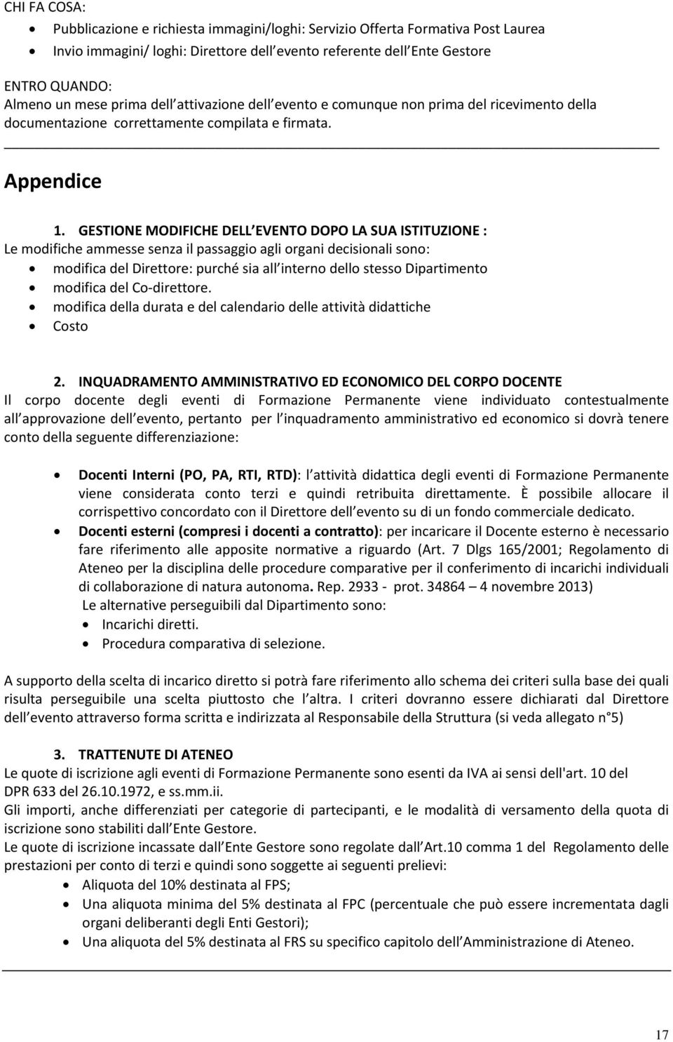 GESTIONE MODIFICHE DELL EVENTO DOPO LA SUA ISTITUZIONE : Le modifiche ammesse senza il passaggio agli organi decisionali sono: modifica del Direttore: purché sia all interno dello stesso Dipartimento