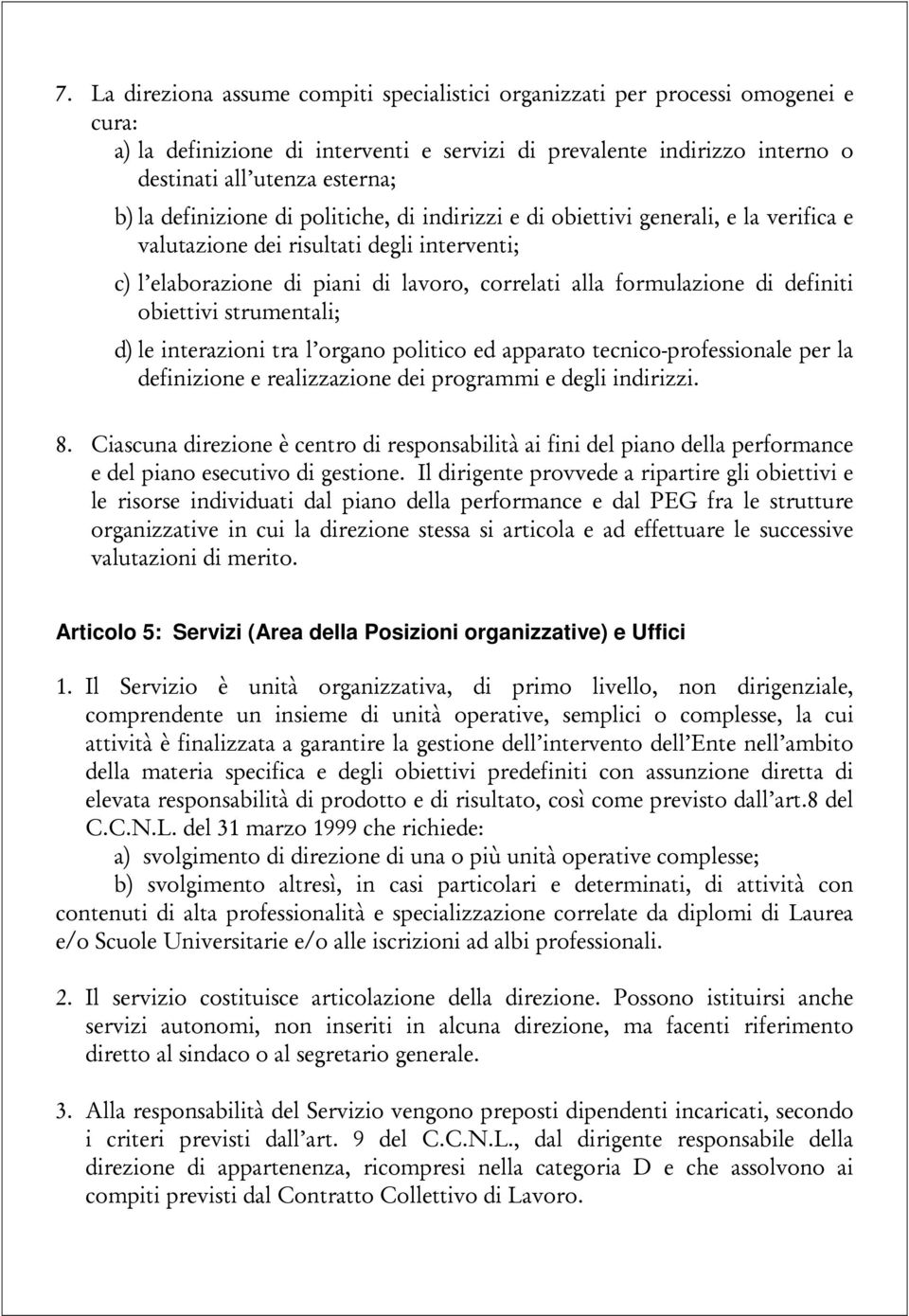 definiti obiettivi strumentali; d) le interazioni tra l organo politico ed apparato tecnico-professionale per la definizione e realizzazione dei programmi e degli indirizzi. 8.