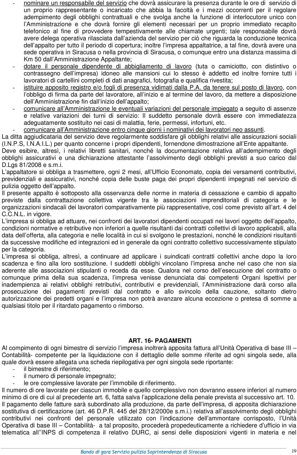 telefonico al fine di provvedere tempestivamente alle chiamate urgenti; tale responsabile dovrà avere delega operativa rilasciata dall azienda del servizio per ciò che riguarda la conduzione tecnica