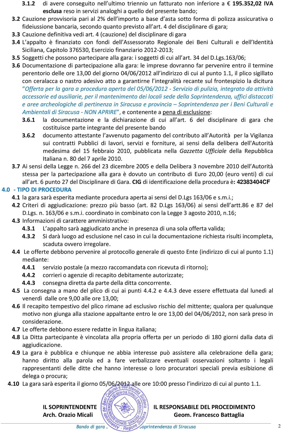 3 Cauzione definitiva vedi art. 4 (cauzione) del disciplinare di gara 3.