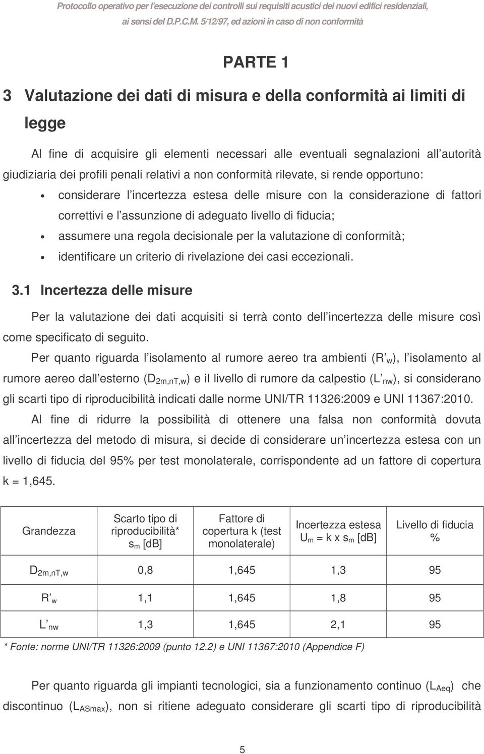 assumere una regola decisionale per la valutazione di conformità; identificare un criterio di rivelazione dei casi eccezionali. 3.