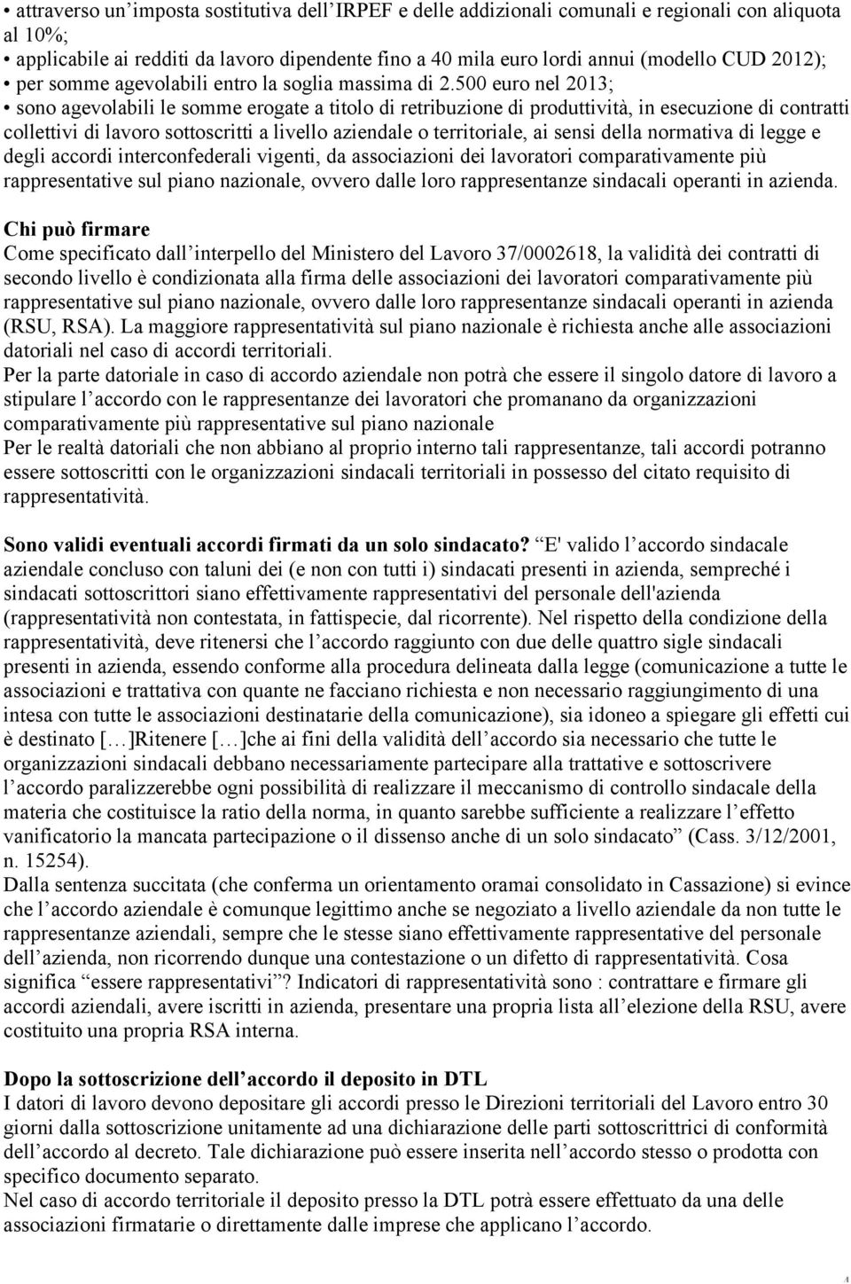 500 euro nel 2013; sono agevolabili le somme erogate a titolo di retribuzione di produttività, in esecuzione di contratti collettivi di lavoro sottoscritti a livello aziendale o territoriale, ai