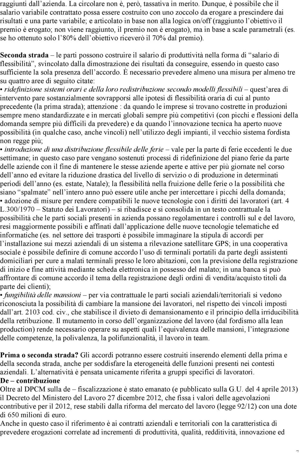 on/off (raggiunto l obiettivo il premio è erogato; non viene raggiunto, il premio non è erogato), ma in base a scale parametrali (es.