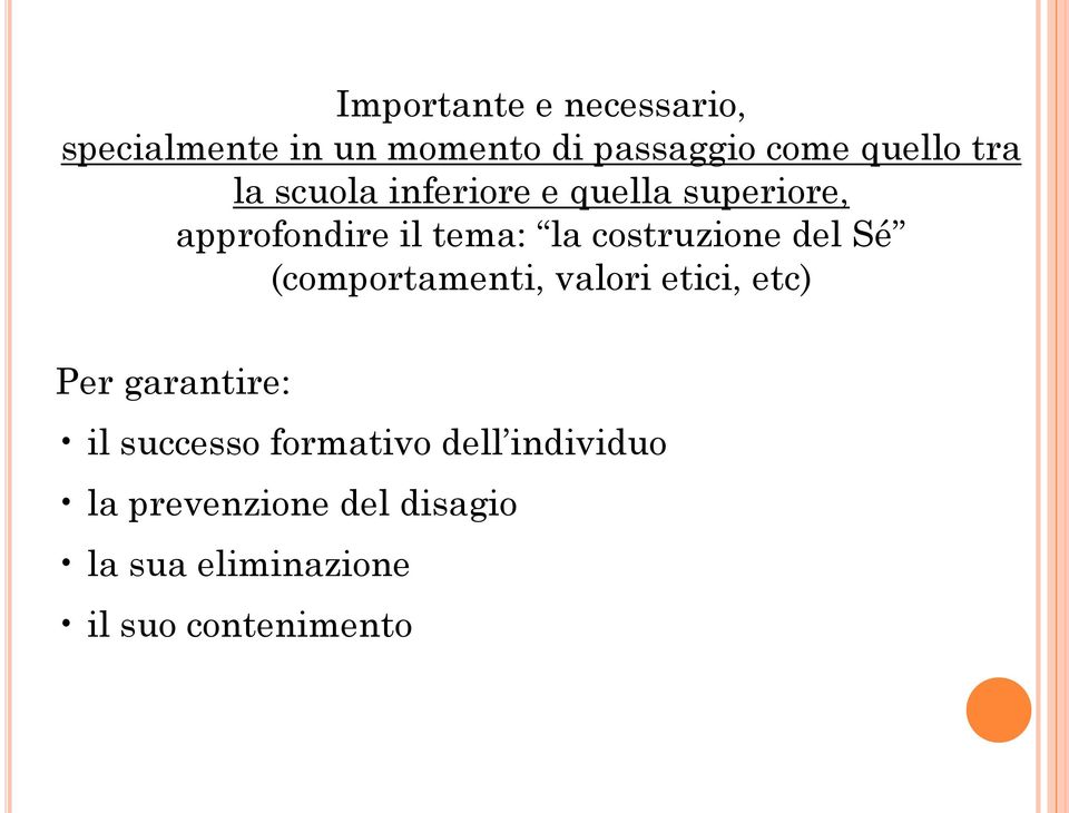 costruzione del Sé (comportamenti, valori etici, etc) Per garantire: il