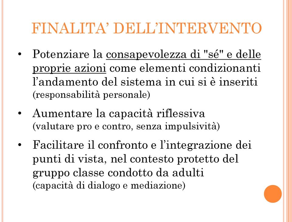 capacità riflessiva (valutare pro e contro, senza impulsività) Facilitare il confronto e l integrazione