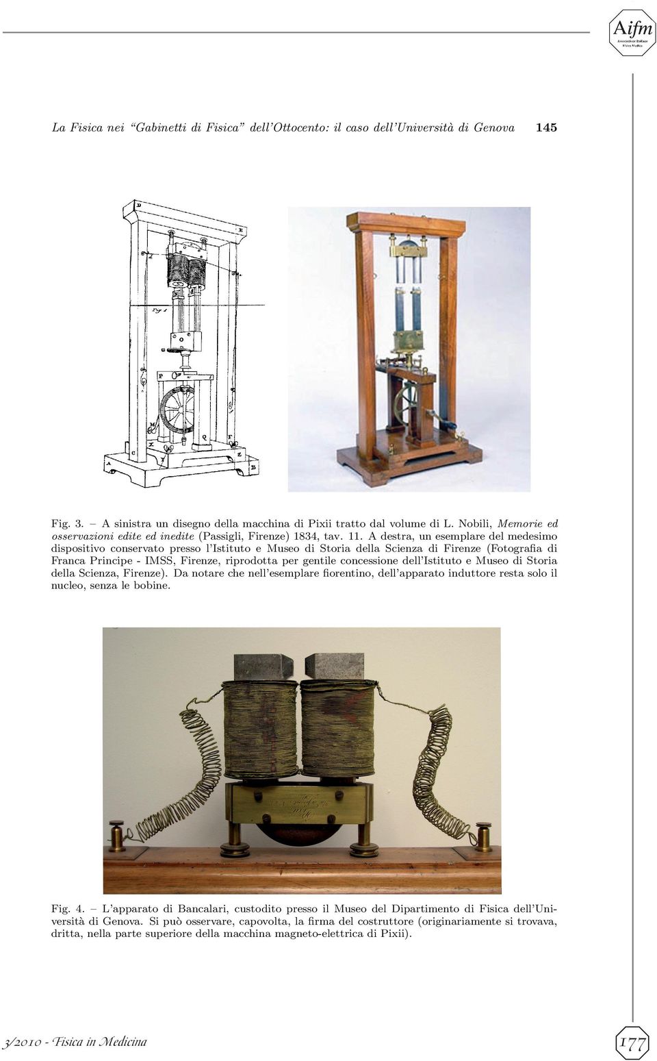 A destra, un esemplare del medesimo dispositivo conservato presso l Istituto e Museo di Storia della Scienza di Firenze (Fotografia di Franca Principe - IMSS, Firenze, riprodotta per gentile