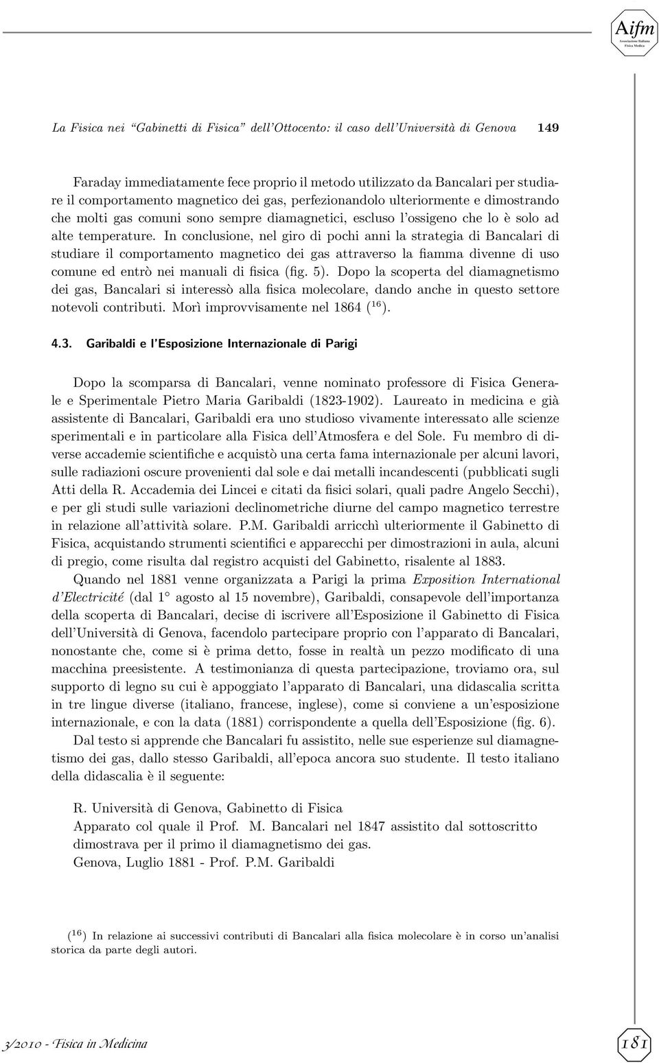 In conclusione, nel giro di pochi anni la strategia di Bancalari di studiare il comportamento magnetico dei gas attraverso la fiamma divenne di uso comune ed entrò nei manuali di fisica (fig. 5).