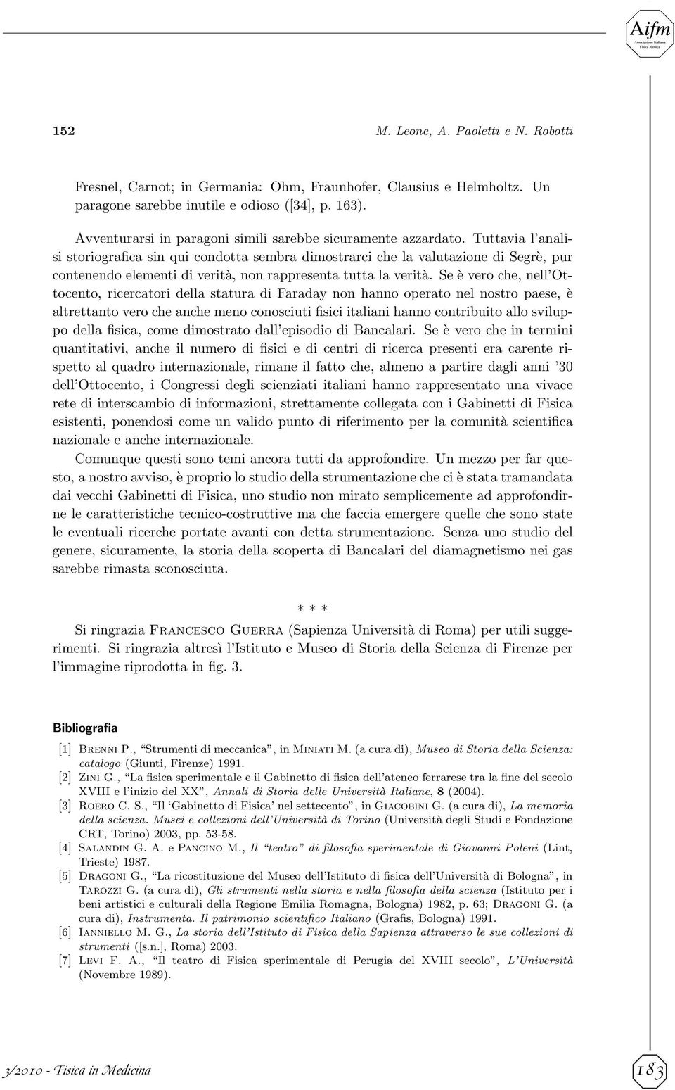 Tuttavia l analisi storiografica sin qui condotta sembra dimostrarci che la valutazione di Segrè, pur contenendo elementi di verità, non rappresenta tutta la verità.