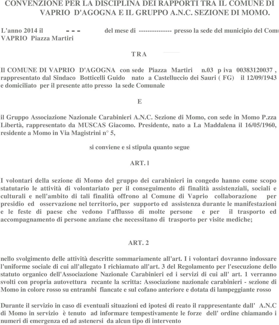 03 p iva 00383120037, rappresentato dal Sindaco Botticelli Guido nato a Castelluccio dei Sauri ( FG) il 12/09/1943 e domiciliato per il presente atto presso la sede Comunale E il Gruppo Associazione