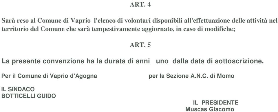 5 La presente convenzione ha la durata di anni uno dalla data di sottoscrizione.