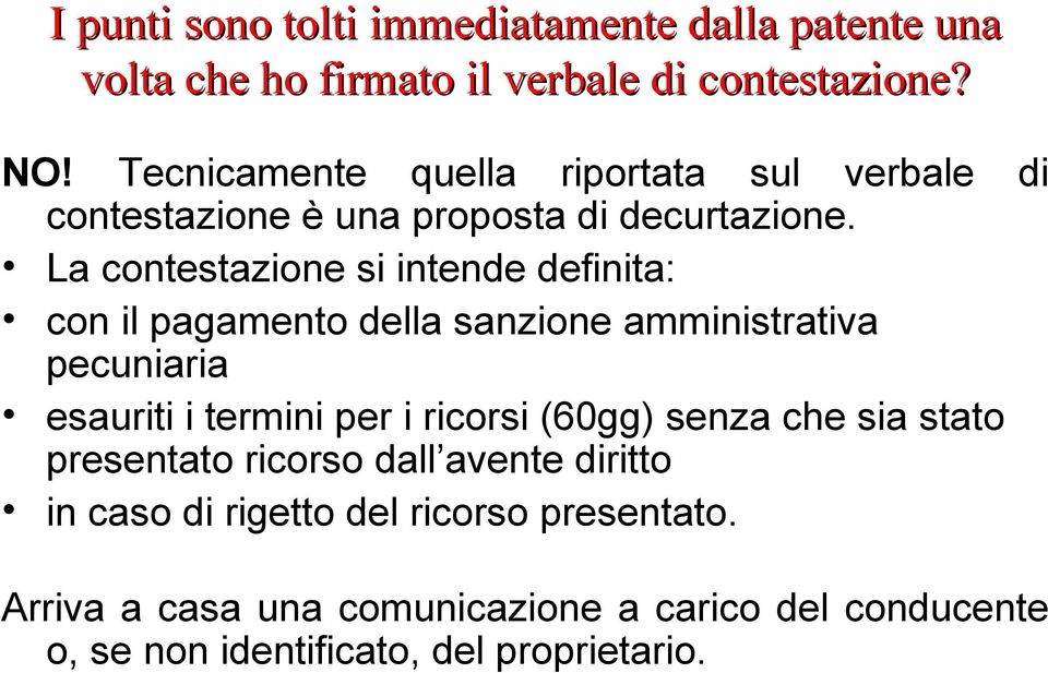 La contestazione si intende definita: con il pagamento della sanzione amministrativa pecuniaria esauriti i termini per i ricorsi