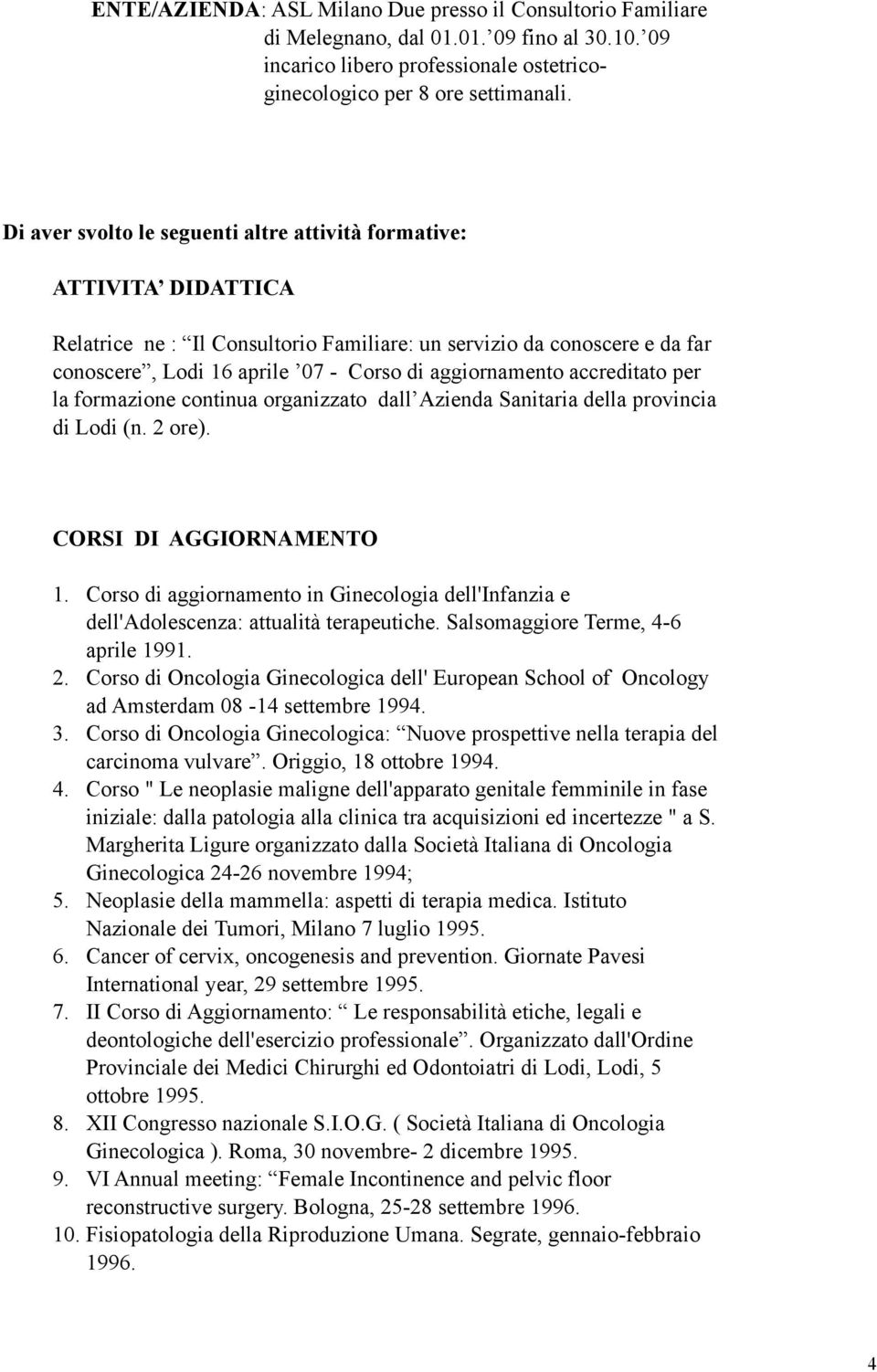 aggiornamento accreditato per la formazione continua organizzato dall Azienda Sanitaria della provincia di Lodi (n. 2 ore). CORSI DI AGGIORNAMENTO 1.