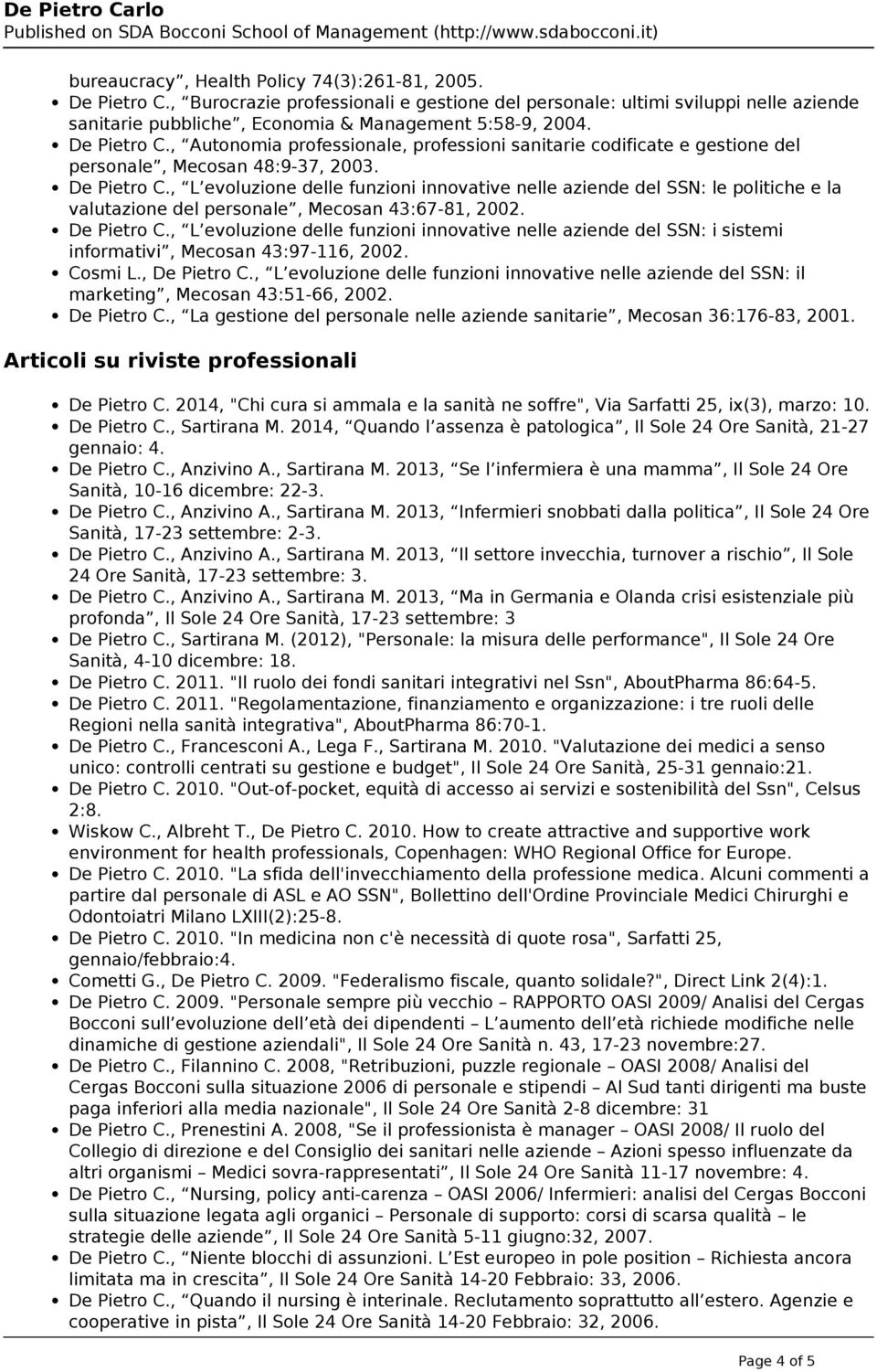 , L evoluzione delle funzioni innovative nelle aziende del SSN: le politiche e la valutazione del personale, Mecosan 43:67-81, 2002. De Pietro C.