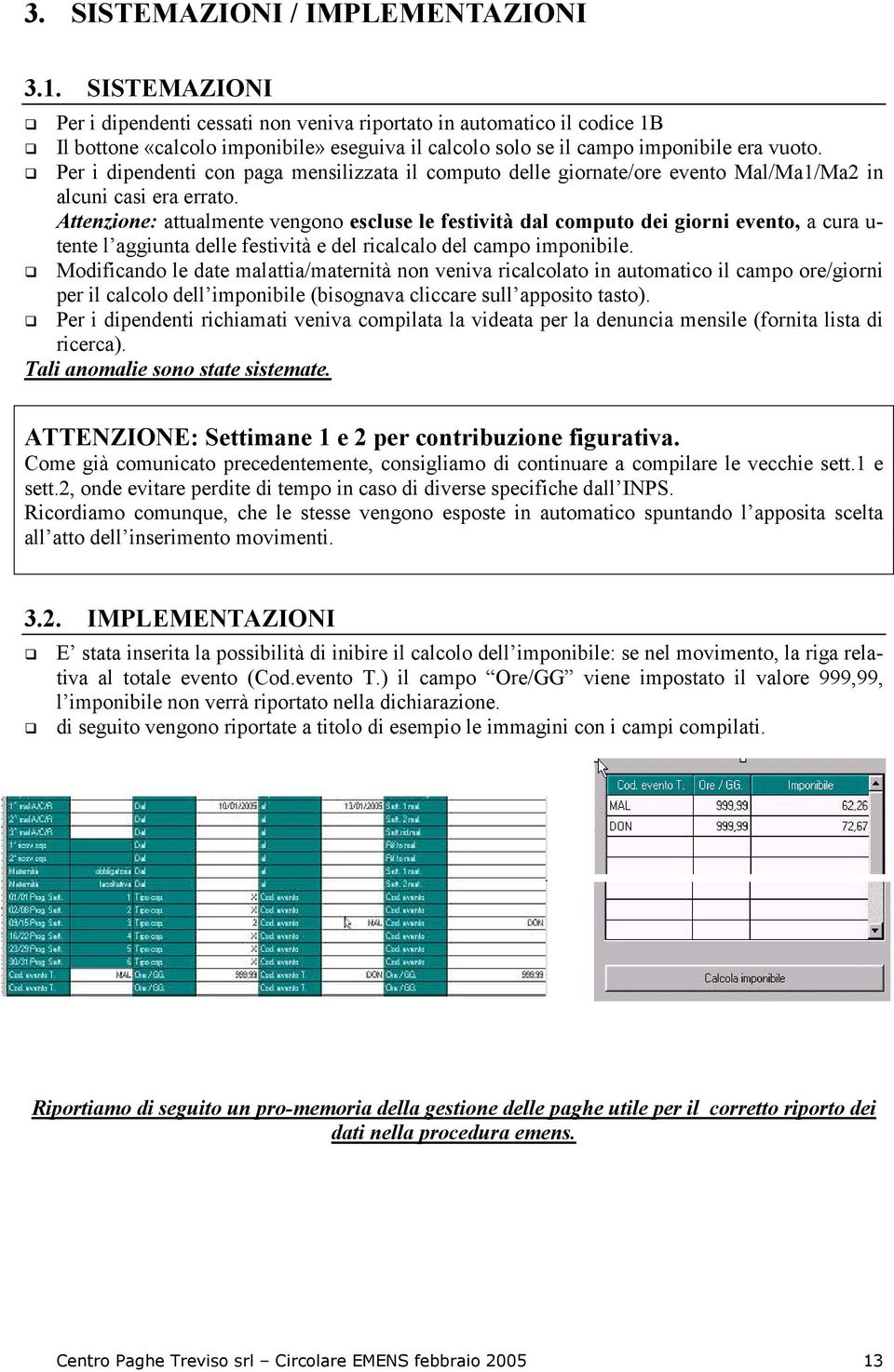 Per i dipendenti con paga mensilizzata il computo delle giornate/ore evento Mal/Ma1/Ma2 in alcuni casi era errato.