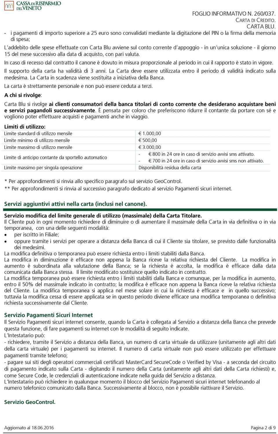 In caso di recesso dal contratto il canone è dovuto in misura proporzionale al periodo in cui il rapporto è stato in vigore. Il supporto della carta ha validità di 3 anni.