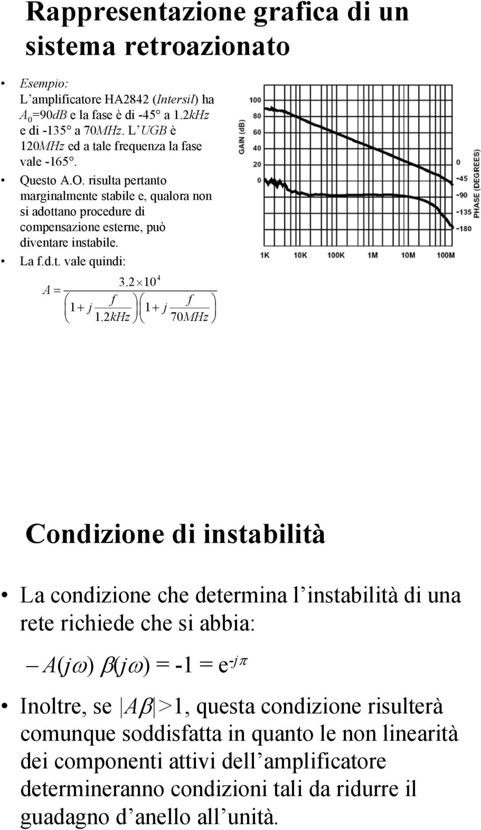 risulta pertanto marginalmente stabile e, qualora non si adottano procedure di compensazione esterne, può diventare instabile. La f.d.t. vale quindi: 4 3. = f f j j.