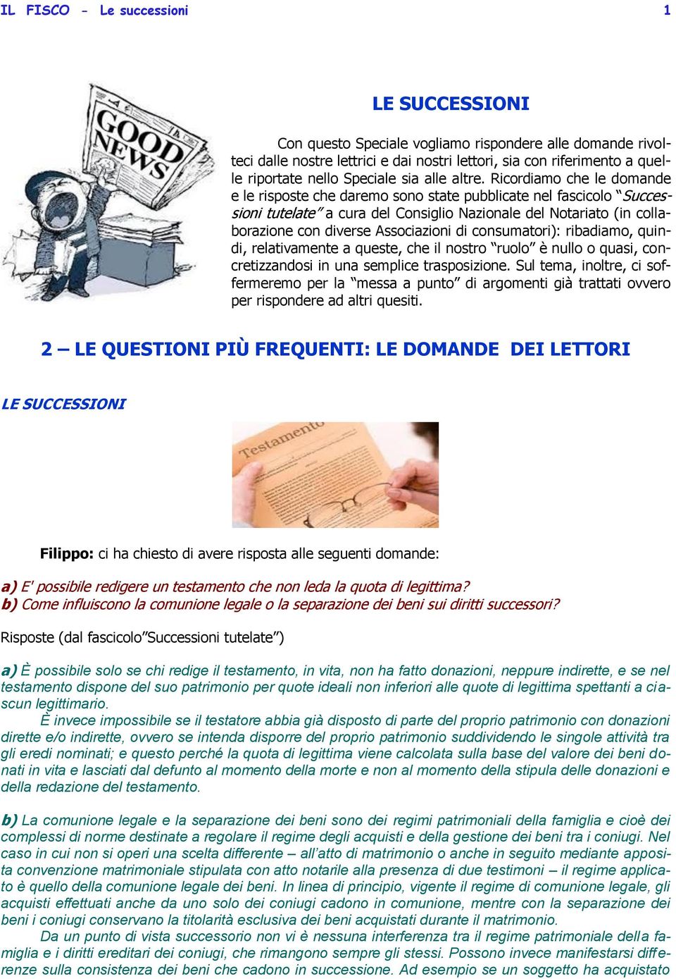 Ricordiamo che le domande e le risposte che daremo sono state pubblicate nel fascicolo Successioni tutelate a cura del Consiglio Nazionale del Notariato (in collaborazione con diverse Associazioni di