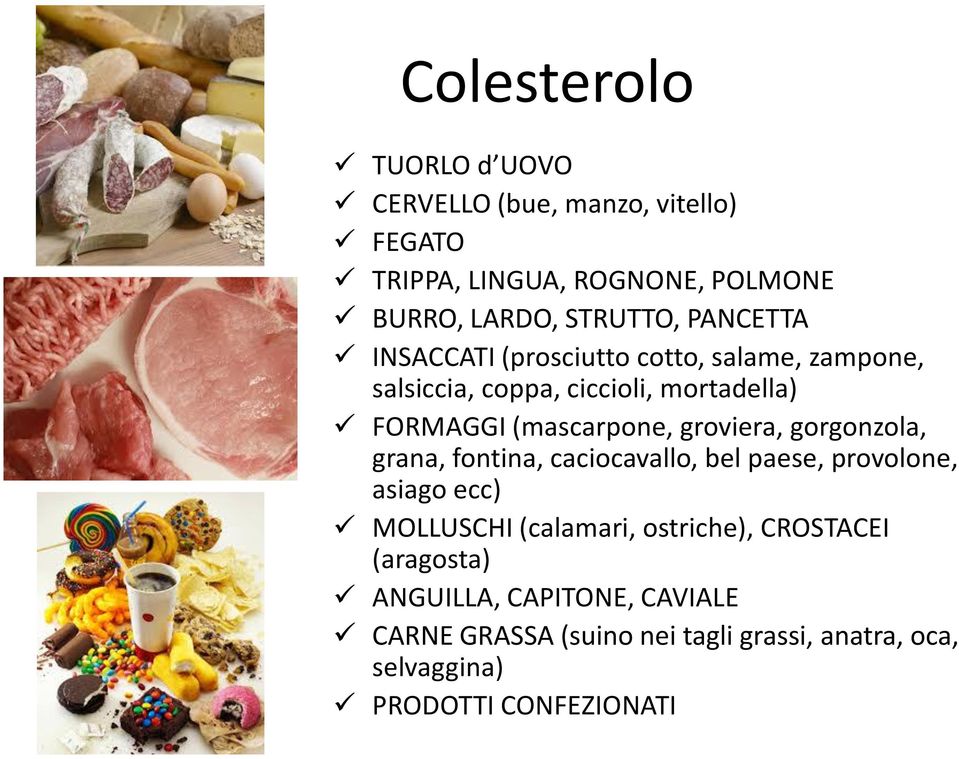 groviera, gorgonzola, grana, fontina, caciocavallo, bel paese, provolone, asiago ecc) MOLLUSCHI (calamari, ostriche),