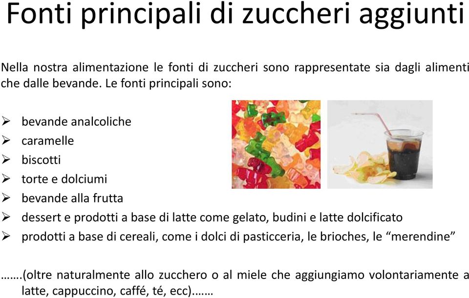 Le fonti principali sono: bevande analcoliche caramelle biscotti torte e dolciumi bevande alla frutta dessert e prodotti a base