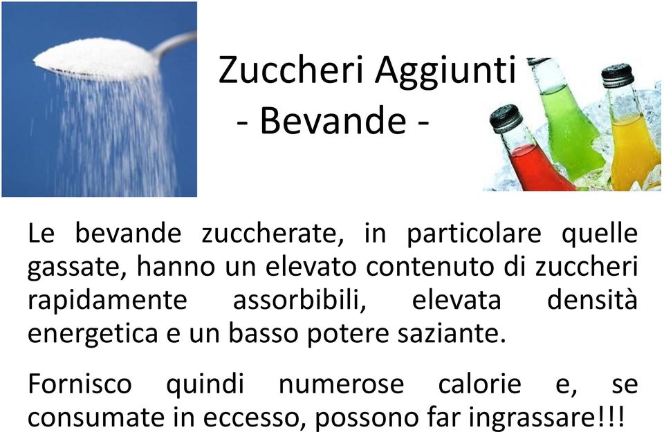 assorbibili, elevata densità energetica e un basso potere saziante.