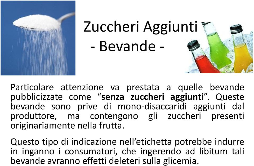 Queste bevande sono prive di mono-disaccaridi aggiunti dal produttore, ma contengono gli zuccheri presenti