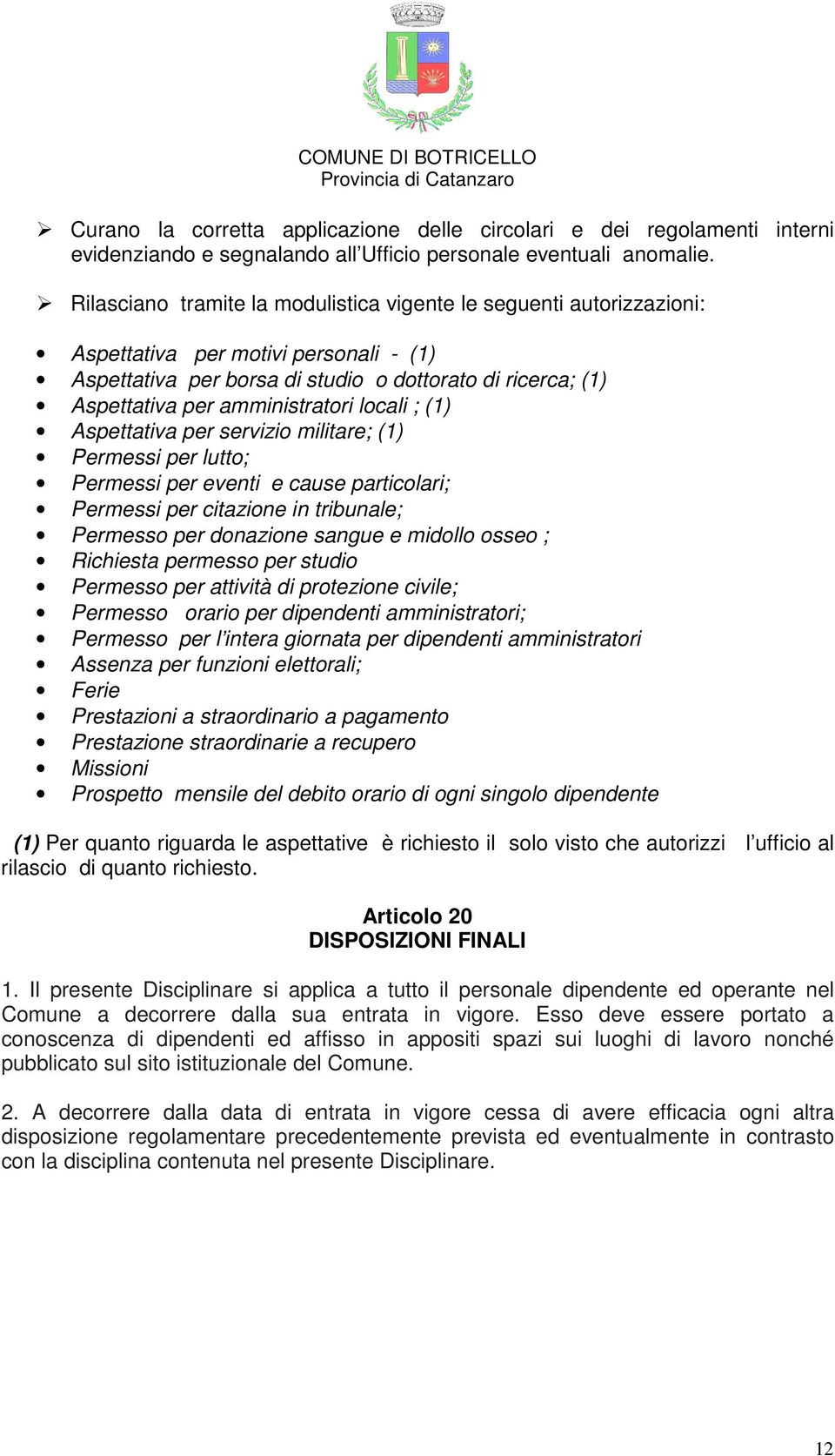 locali ; (1) Aspettativa per servizio militare; (1) Permessi per lutto; Permessi per eventi e cause particolari; Permessi per citazione in tribunale; Permesso per donazione sangue e midollo osseo ;