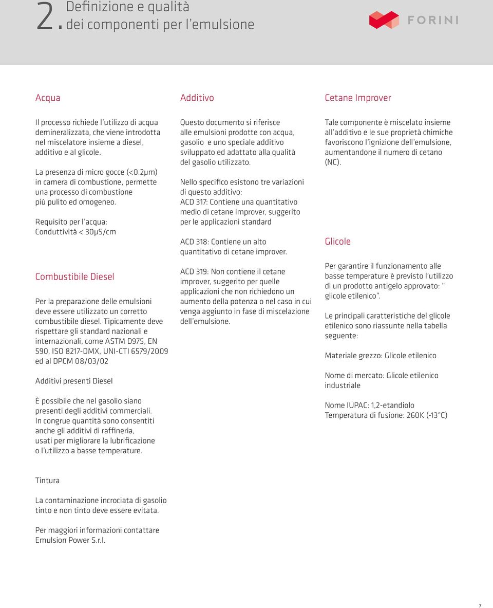 Requisito per l acqua: Conduttività < 30μS/cm Combustibile Diesel Per la preparazione delle emulsioni deve essere utilizzato un corretto combustibile diesel.