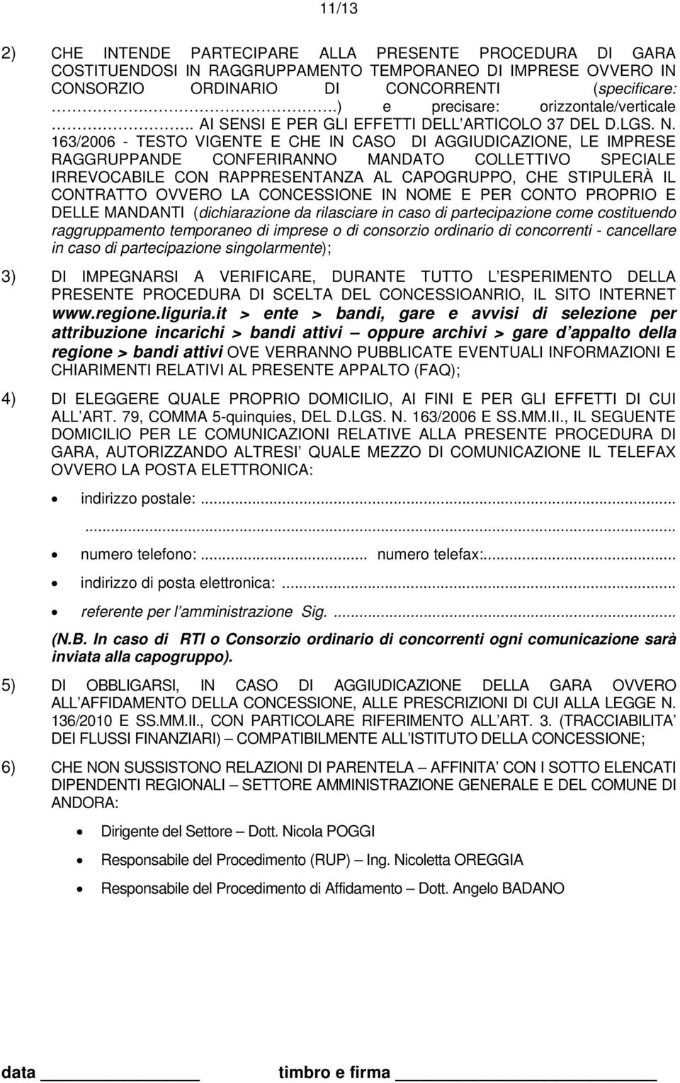 163/2006 - TESTO VIGENTE E CHE IN CASO DI AGGIUDICAZIONE, LE IMPRESE RAGGRUPPANDE CONFERIRANNO MANDATO COLLETTIVO SPECIALE IRREVOCABILE CON RAPPRESENTANZA AL CAPOGRUPPO, CHE STIPULERÀ IL CONTRATTO