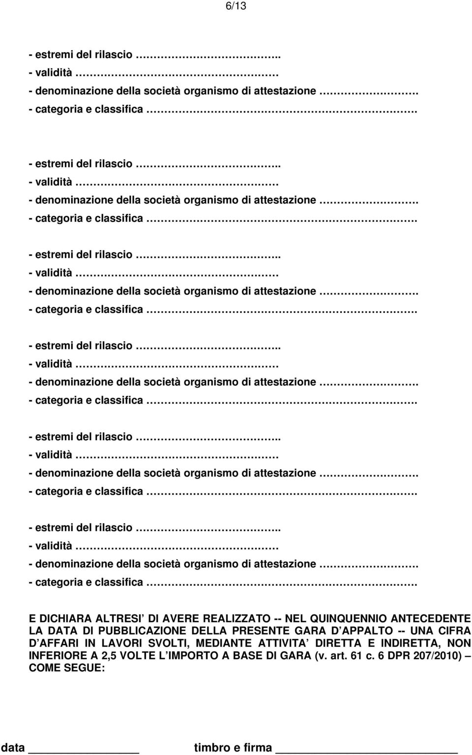 AFFARI IN LAVORI SVOLTI, MEDIANTE ATTIVITA DIRETTA E INDIRETTA, NON