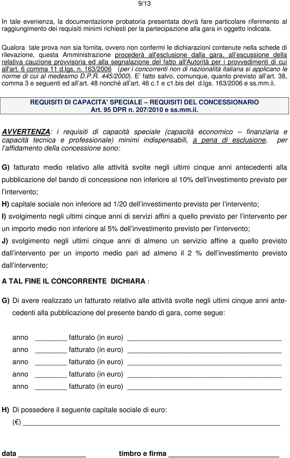 relativa cauzione provvisoria ed alla segnalazione del fatto all'autorità per i provvedimenti di cui all'art. 6 comma 11 d.lgs. n.